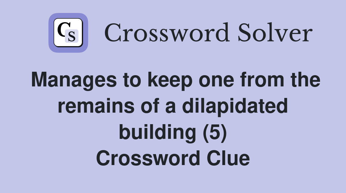 Manages to keep one from the remains of a dilapidated building (5